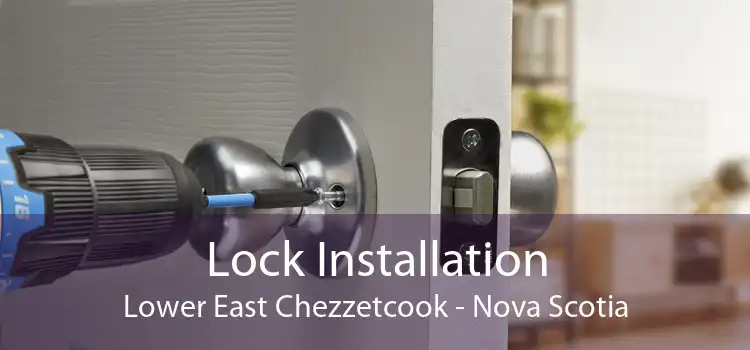 Lock Installation Lower East Chezzetcook - Nova Scotia