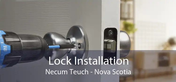 Lock Installation Necum Teuch - Nova Scotia