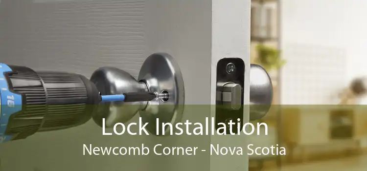Lock Installation Newcomb Corner - Nova Scotia
