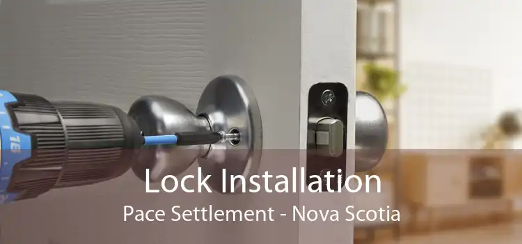 Lock Installation Pace Settlement - Nova Scotia