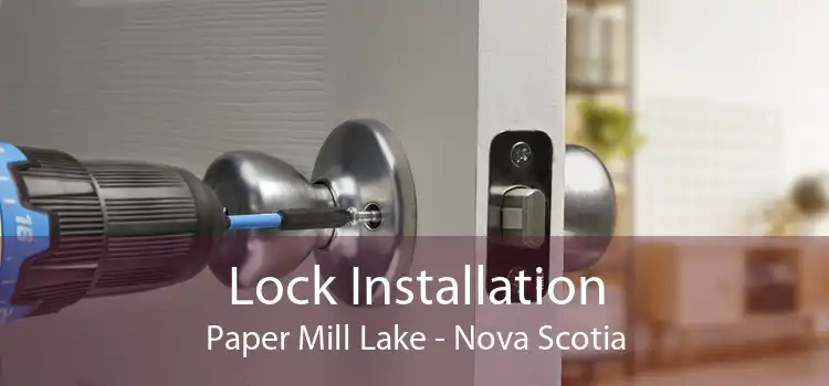 Lock Installation Paper Mill Lake - Nova Scotia