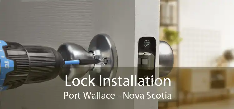 Lock Installation Port Wallace - Nova Scotia