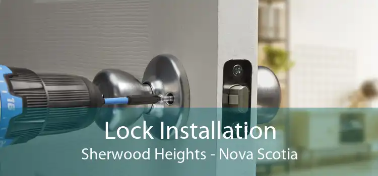 Lock Installation Sherwood Heights - Nova Scotia