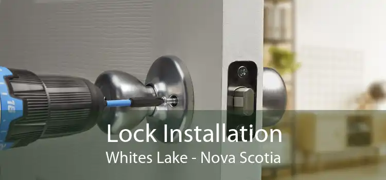 Lock Installation Whites Lake - Nova Scotia