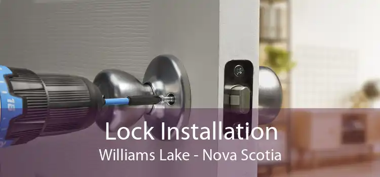 Lock Installation Williams Lake - Nova Scotia