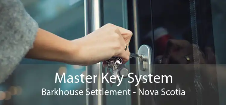 Master Key System Barkhouse Settlement - Nova Scotia