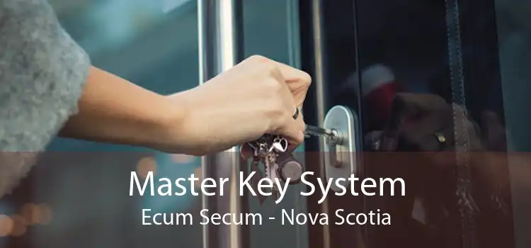 Master Key System Ecum Secum - Nova Scotia