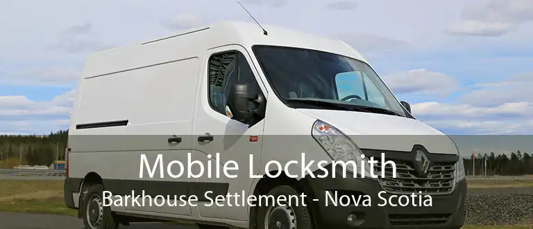 Mobile Locksmith Barkhouse Settlement - Nova Scotia