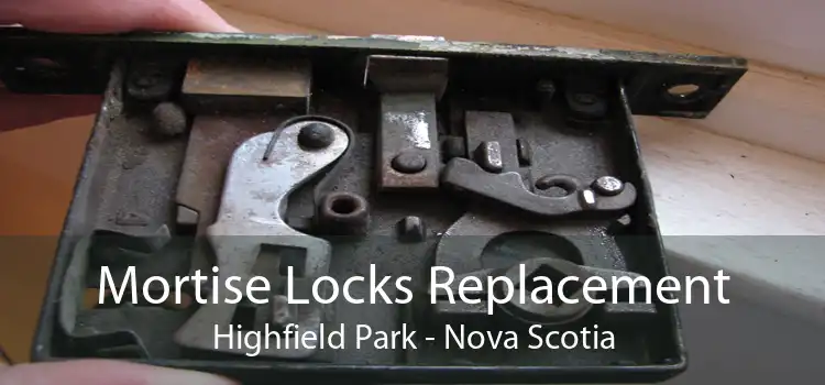 Mortise Locks Replacement Highfield Park - Nova Scotia