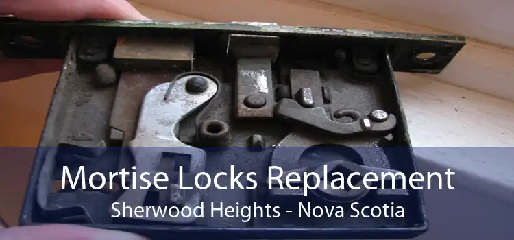 Mortise Locks Replacement Sherwood Heights - Nova Scotia