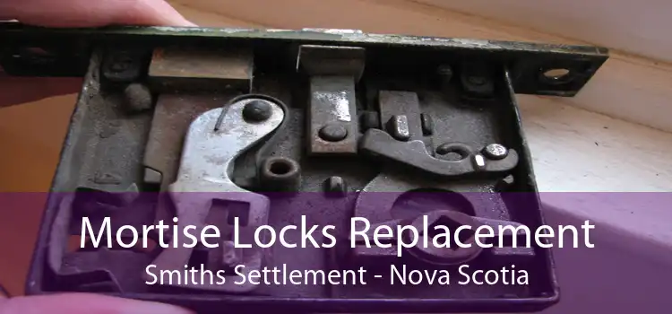 Mortise Locks Replacement Smiths Settlement - Nova Scotia