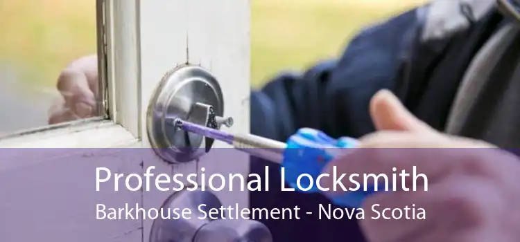 Professional Locksmith Barkhouse Settlement - Nova Scotia