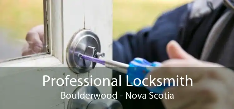 Professional Locksmith Boulderwood - Nova Scotia