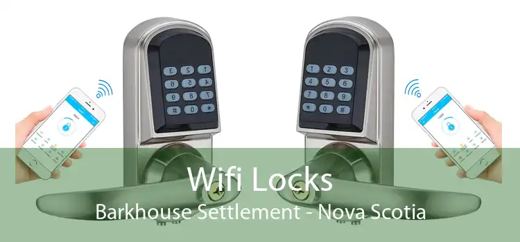 Wifi Locks Barkhouse Settlement - Nova Scotia